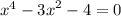 {x}^{4} - {3x}^{2} - 4 = 0