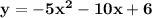 \bf y=-5x^2-10x+6