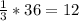 \frac{1}{3} * 36 = 12