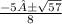 \frac{-5±\sqrt{57} }{8}