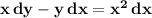 \bf x\, dy-y\, dx=x^2\, dx