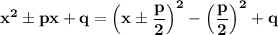 \bf x^2\pm px+q=\Big(x\pm \dfrac{p}{2}\Big)^2-\Big(\dfrac{p}{2}\Big)^2+q