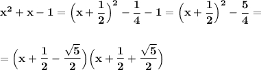 \bf x^2+x-1=\Big(x+\dfrac{1}{2}\Big)^2-\dfrac{1}{4}-1=\Big(x+\dfrac{1}{2}\Big)^2-\dfrac{5}{4}==\Big(x+\dfrac{1}{2}-\dfrac{\sqrt5}{2}\Big)\Big(x+\dfrac{1}{2}+\dfrac{\sqrt5}{2}\Big)